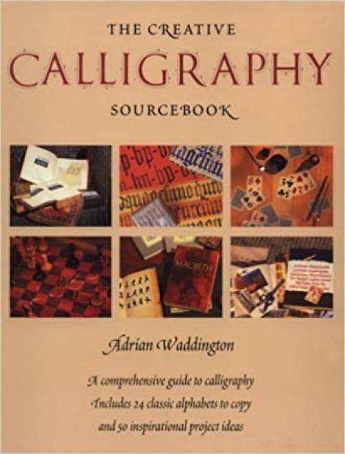  The Creative Calligraphy Sourcebook: Choose from 50 Imaginative Projects and 28 Alphabets to... 