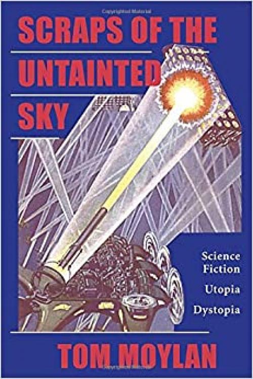  Scraps Of The Untainted Sky: Science Fiction, Utopia, Dystopia (Cultural Studies) 