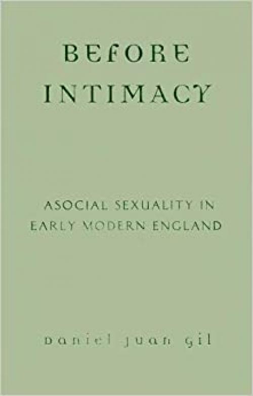  Before Intimacy: Asocial Sexuality in Early Modern England 