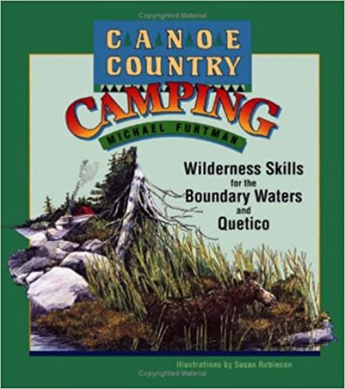  Canoe Country Camping: Wilderness Skills for the Boundary Waters and Quetico 