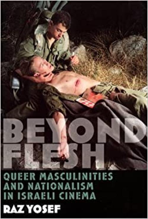  Beyond Flesh: Queer Masculinities and Nationalism in Israeli Cinema 