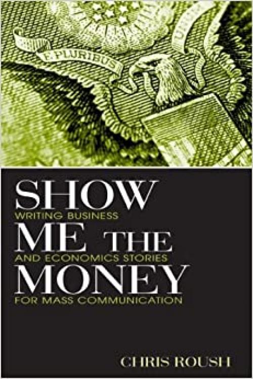  Show Me the Money: Writing Business and Economics Stories for Mass Communication (Routledge Communication Series) 