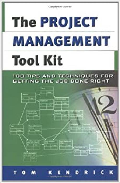  Project Management Tool Kit, The: 100 Tips and Techniques for Getting the Job Done Right 