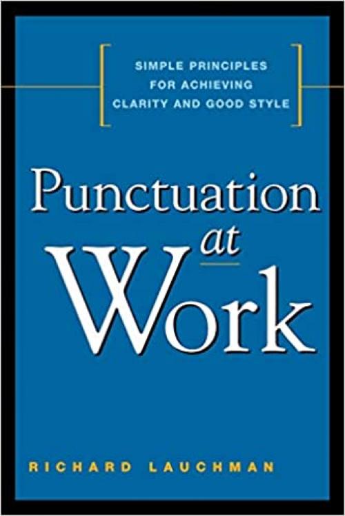  Punctuation at Work: Simple Principles for Achieving Clarity and Good Style 