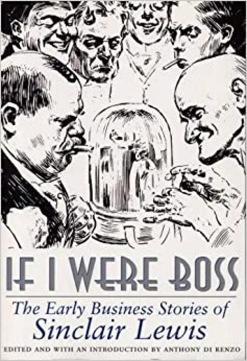  If I Were Boss: The Early Business Stories of Sinclair Lewis 