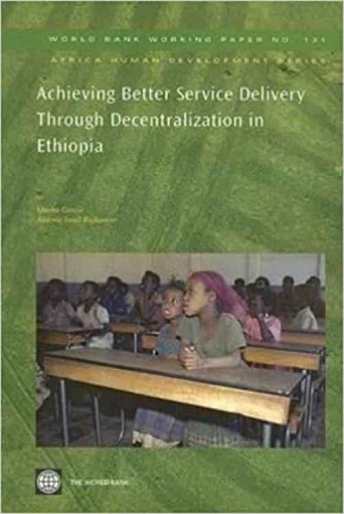  Achieving Better Service Delivery Through Decentralization in Ethiopia (World Bank Working Papers) 