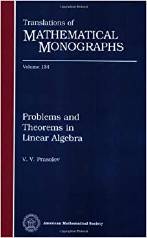  Problems and Theorems in Linear Algebra (Translations of Mathematical Monographs, Vol. 134) 