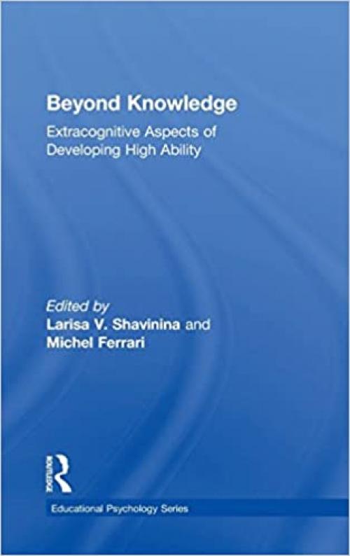  Beyond Knowledge: Extracognitive Aspects of Developing High Ability (Educational Psychology Series) 