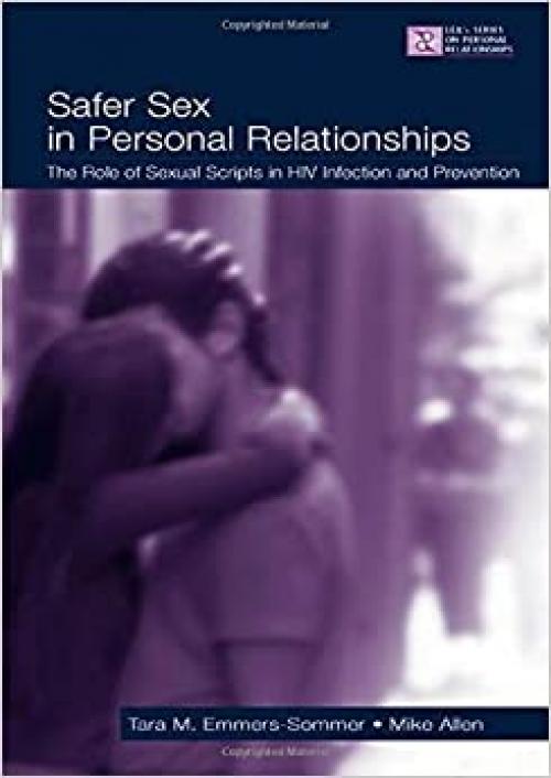  Safer Sex in Personal Relationships: The Role of Sexual Scripts in HIV Infection and Prevention (LEA's Series on Personal Relationships) 