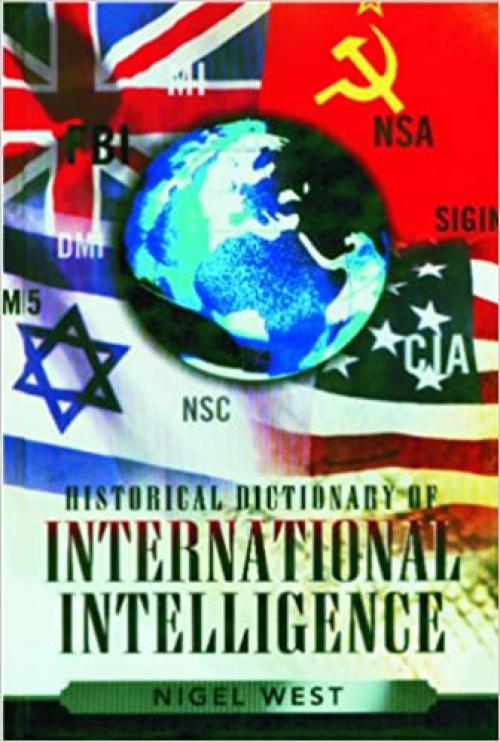  Historical Dictionary of International Intelligence (Historical Dictionaries of Intelligence and Counterintelligence) 