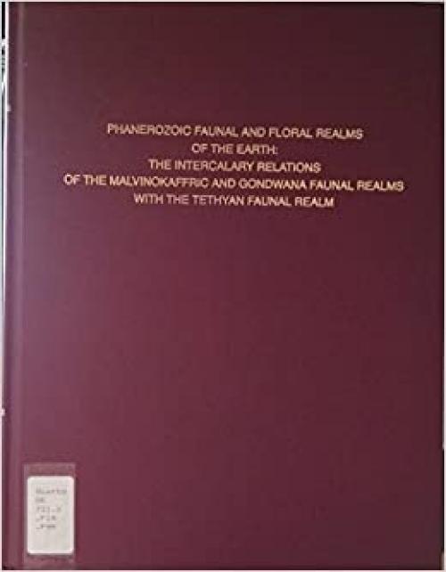  Phanerozoic Faunal and Floral Realms of the Earth : The Intercalary Relations of the Malvinokaffric and Gondwana Faunal Realms With the Tethyan Faunal Realm (MWR189) 