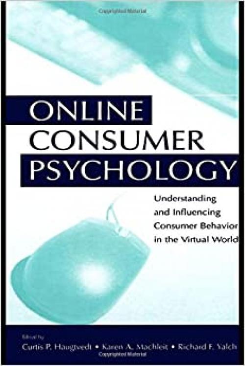  Online Consumer Psychology: Understanding and Influencing Consumer Behavior in the Virtual World (Advertising and Consumer Psychology) 