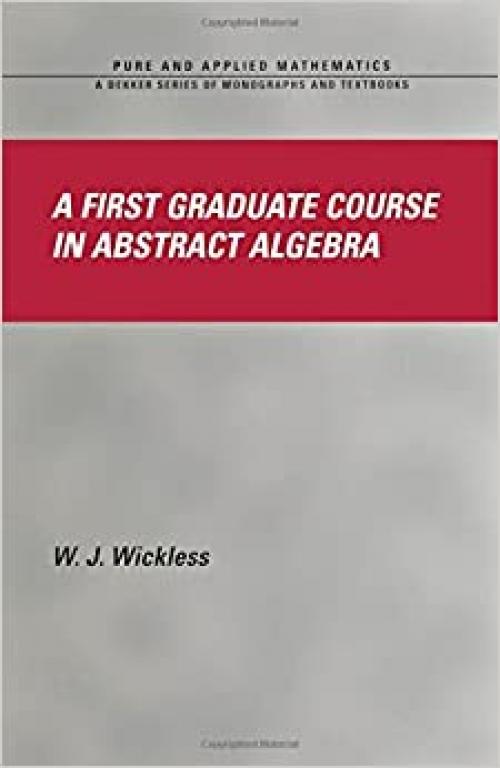  A First Graduate Course in Abstract Algebra (Chapman & Hall/CRC Pure and Applied Mathematics) 
