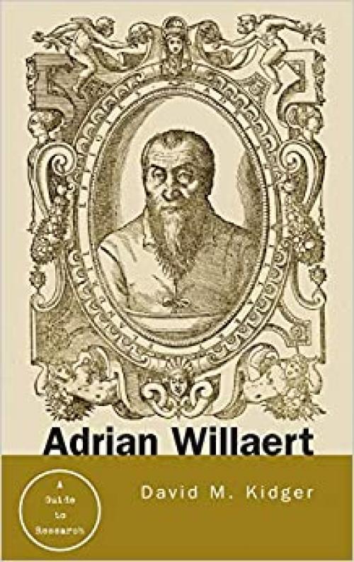  Adrian Willaert: A Guide to Research (Routledge Music Bibliographies) 