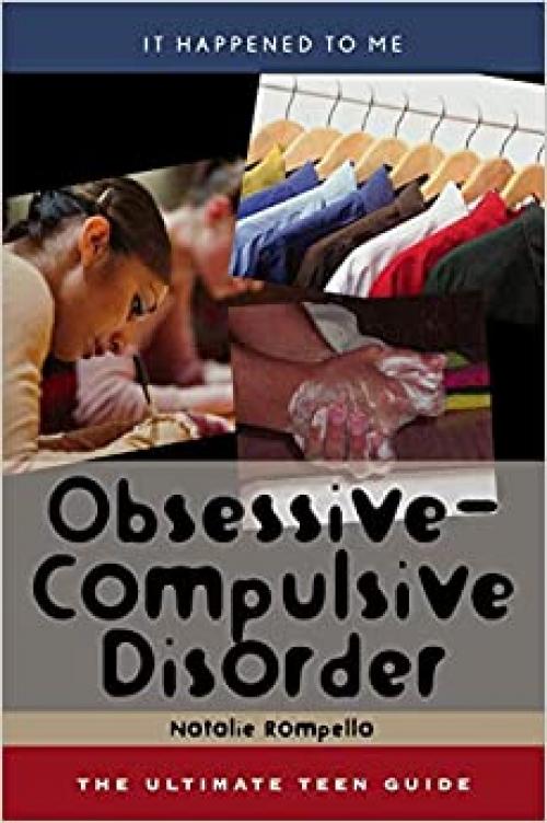  Obsessive-Compulsive Disorder: The Ultimate Teen Guide (It Happened to Me) 