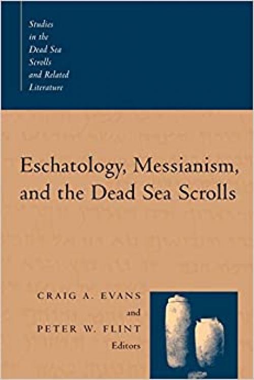  Eschatology, Messianism, and the Dead Sea Scrolls (Studies in the Dead Sea Scrolls and Related Literature, V. 1) (Studies in the Dead Sea Scrolls & Related Literature) 