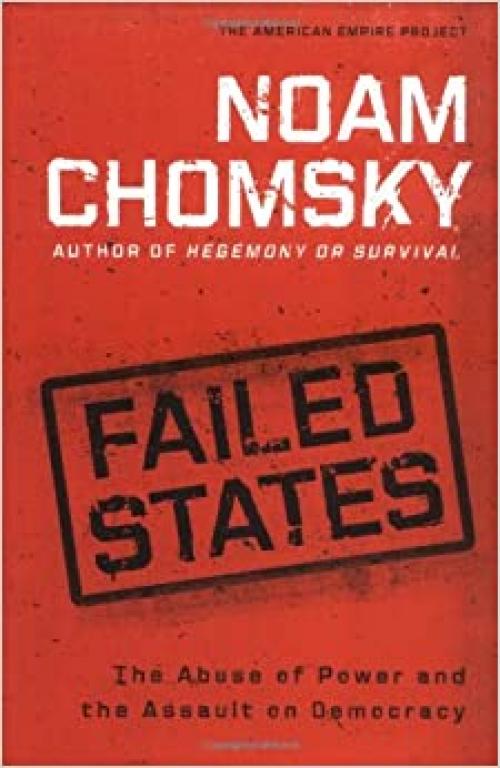  Failed States: The Abuse of Power and the Assault on Democracy (American Empire Project) 