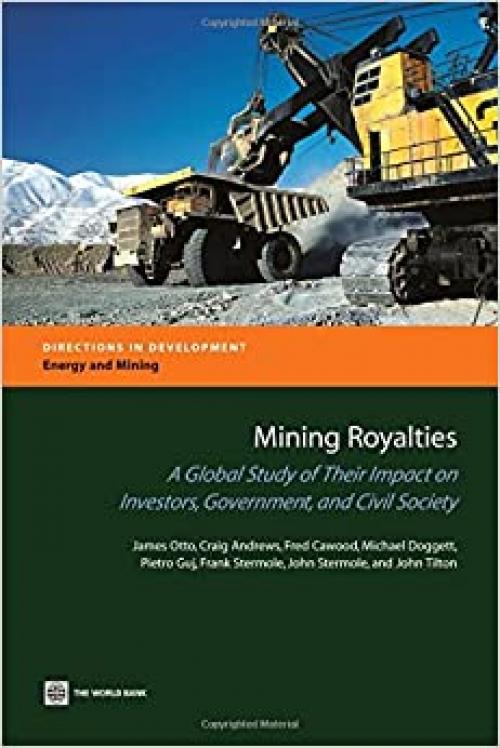  Mining Royalties: A Global Study of their Impact on Investors, Government, and Civil Society (Directions in Development) 