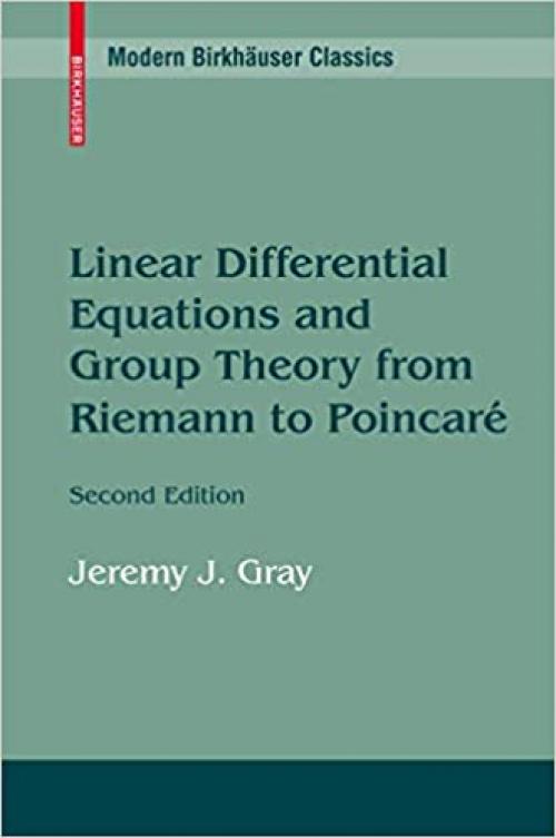  Linear Differential Equations and Group Theory from Riemann to Poincare 