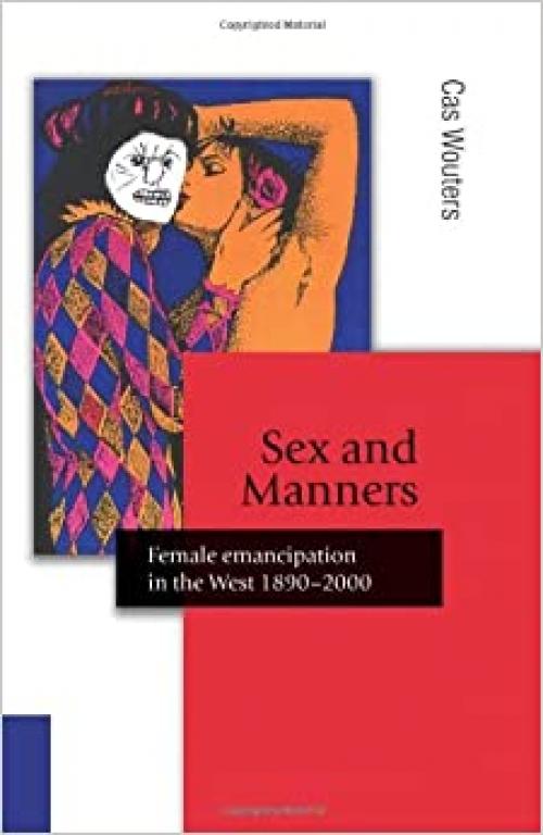  Sex and Manners: Female Emancipation in the West 1890 - 2000 (Published in association with Theory, Culture & Society) 