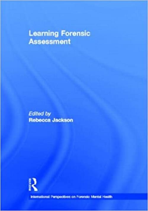  Learning Forensic Assessment (International Perspectives on Forensic Mental Health) 