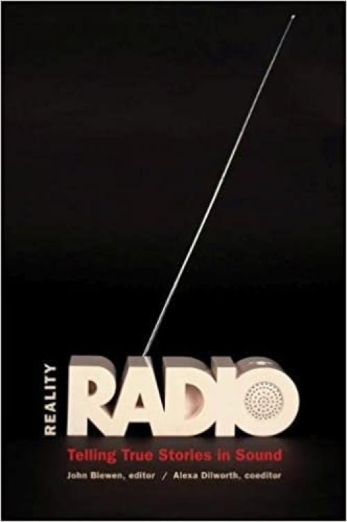  Reality Radio: Telling True Stories in Sound (Documentary Arts and Culture, Published in association with the Center for Documentary Studies at Duke University) 