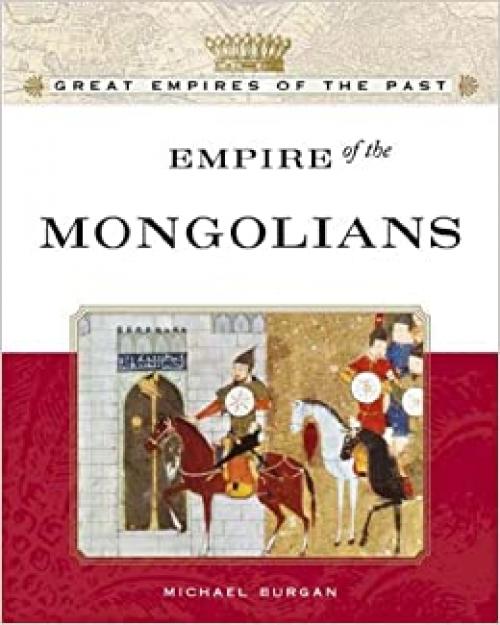  Empire Of The Mongols (Great Empires of the Past) 