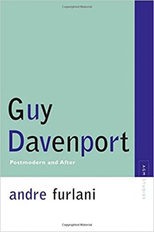  Guy Davenport: Postmodernism and After (Avant-Garde & Modernism Studies) 