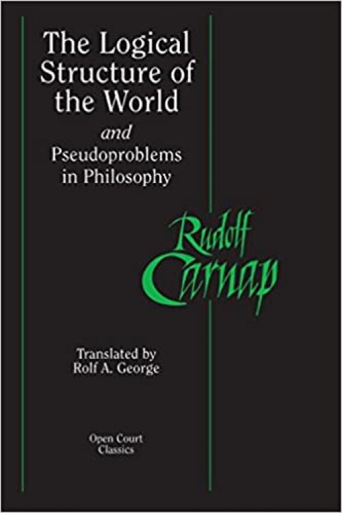  The Logical Structure of the World and Pseudoproblems in Philosophy (Open Court Classics) 