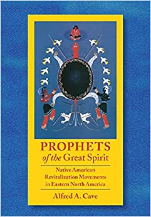  Prophets of the Great Spirit: Native American Revitalization Movements in Eastern North America 