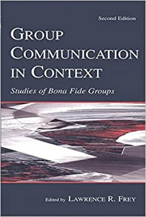  Group Communication in Context: Studies of Bona Fide Groups (Routledge Communication Series) 