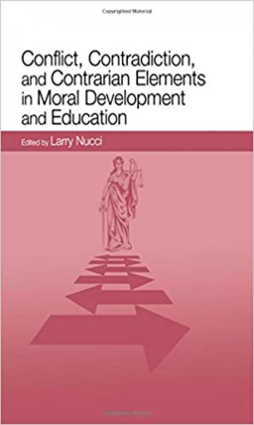  Conflict, Contradiction, and Contrarian Elements in Moral Development and Education 