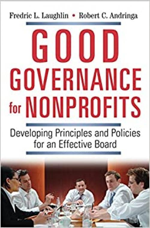  Good Governance for Nonprofits: Developing Principles and Policies for an Effective Board 