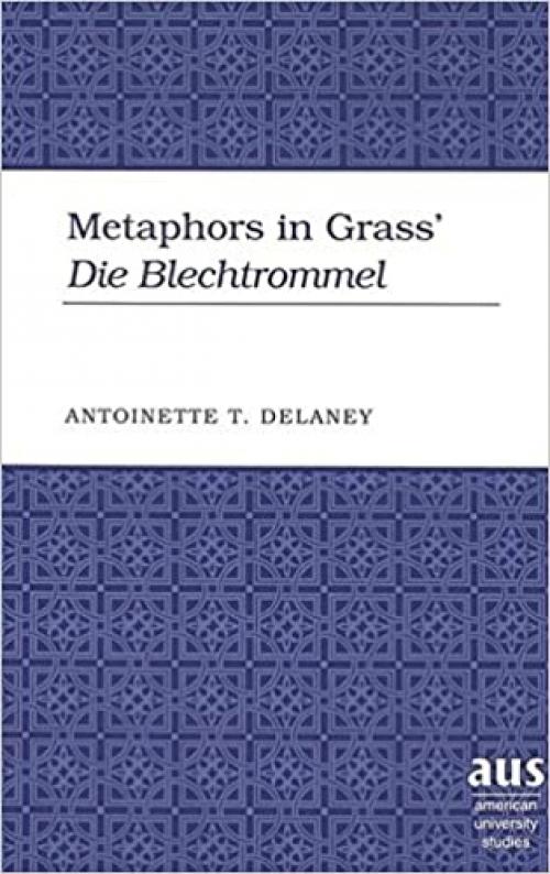  Metaphors in Grass’ «Die Blechtrommel» (American University Studies) 