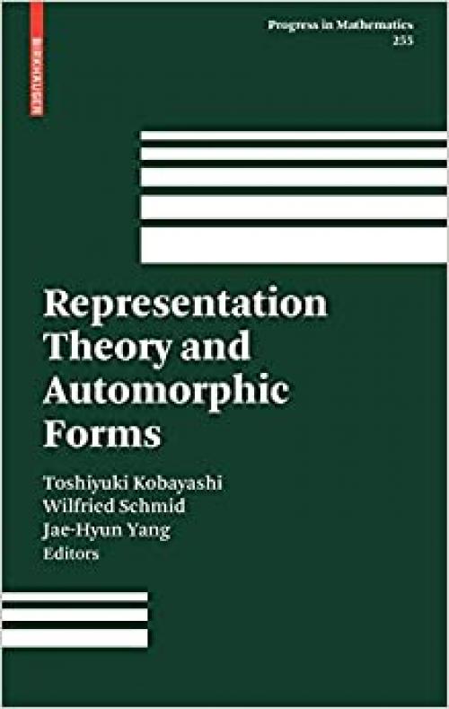  Representation Theory and Automorphic Forms (Progress in Mathematics) 