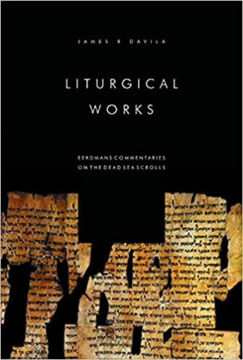  Liturgical Works (Eerdmans Commentaries on the Dead Sea Scrolls) 