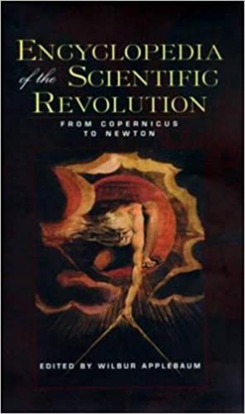  Encyclopedia of the Scientific Revolution: From Copernicus to Newton (Garland Reference Library of the Humanities) 