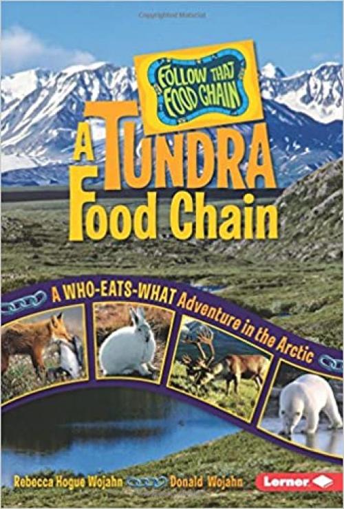  A Tundra Food Chain: A Who-Eats-What Adventure in the Arctic (Follow That Food Chain) 