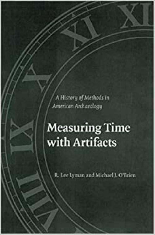  Measuring Time with Artifacts: A History of Methods in American Archaeology 