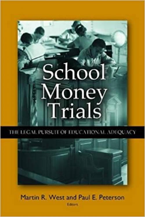  School Money Trials: The Legal Pursuit of Educational Adequacy 