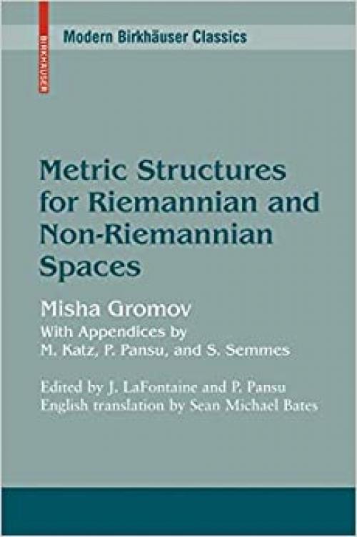  Metric Structures for Riemannian and Non-Riemannian Spaces (Progress in Mathematics, Vol. 152) 