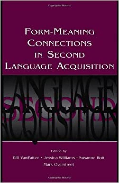  Form-Meaning Connections in Second Language Acquisition (Second Language Acquisition Research Series) 