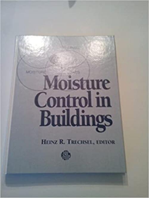  Moisture Control in Buildings (ASTM Manual, No. 18) (Astm Manual Series) 