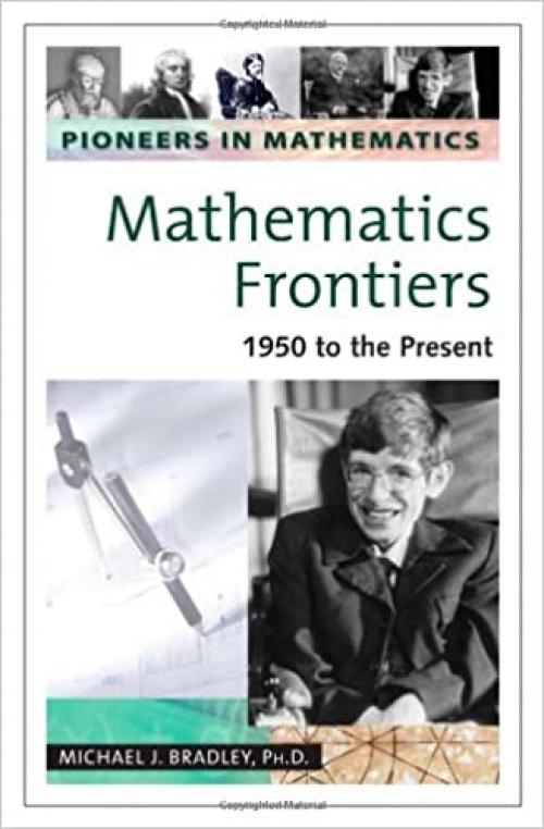  Mathematics Frontiers: 1950 to the Present (Pioneers in Mathematics) 