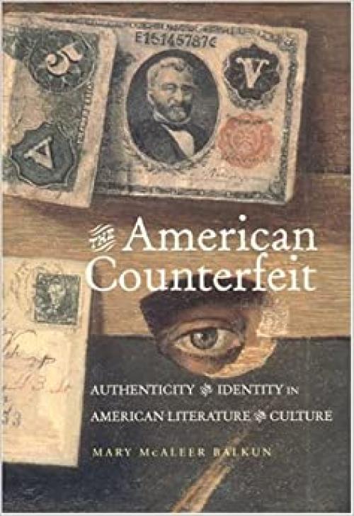  The American Counterfeit: Authenticity and Identity in American Literature and Culture (Amer Lit Realism & Naturalism) 