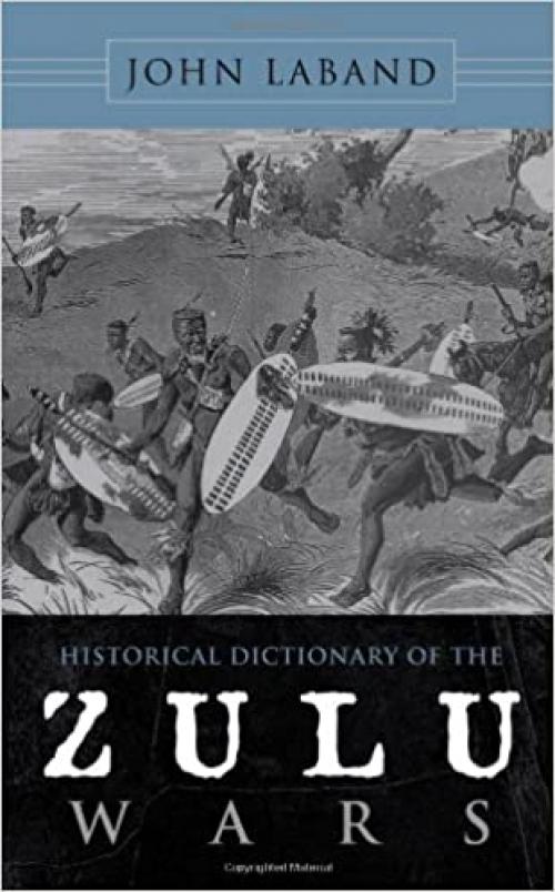  Historical Dictionary of the Zulu Wars (Historical Dictionaries of War, Revolution, and Civil Unrest) 