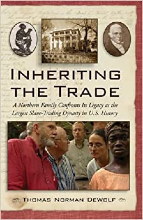  Inheriting the Trade: A Northern Family Confronts Its Legacy as the Largest Slave-Trading Dynasty in U.S. History 