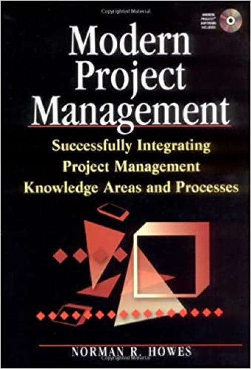  Modern Project Management : Successfully Integrating Project Management Knowledge Areas and Processes 