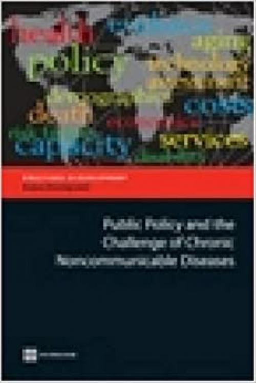  Public Policy and the Challenge of Chronic Noncommunicable Diseases (Directions in Development) 