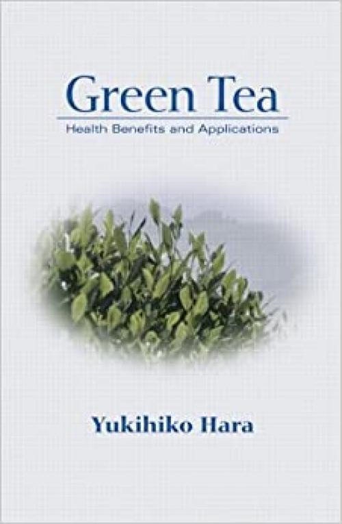  Green Tea: Health Benefits and Applications (Food Science and Technology) 